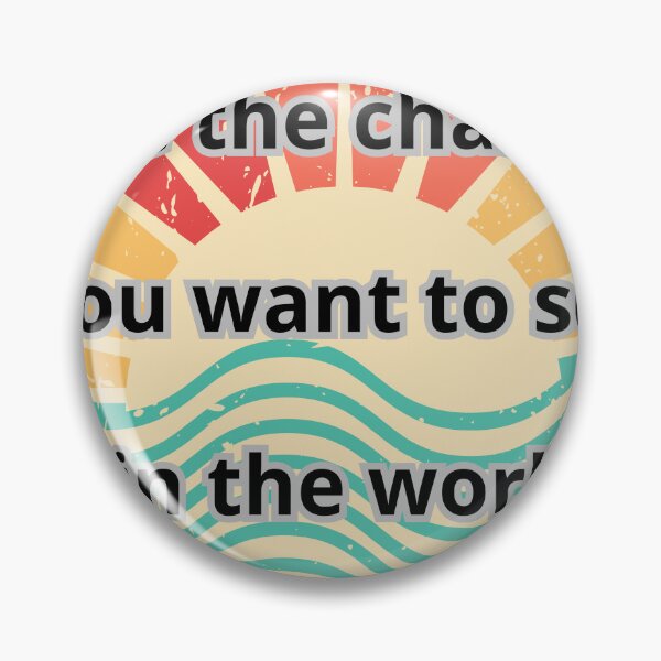 Item preview, Be the change you want to see in the world. designed and sold by Salah Naamani.