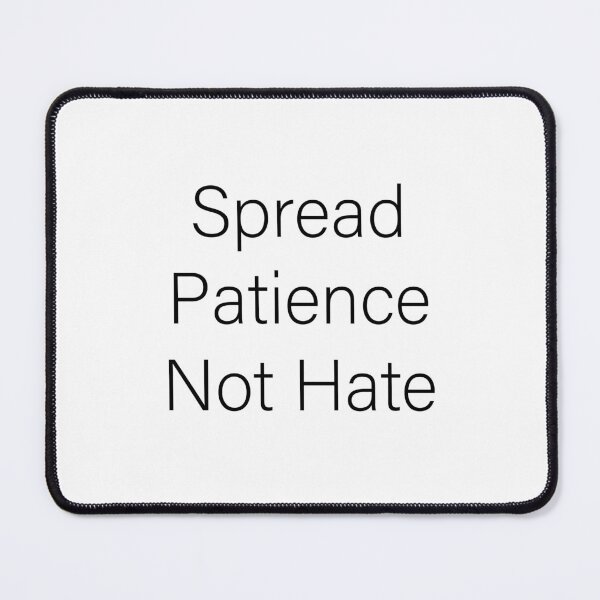 Item preview, Spread Patience Not Hate designed and sold by Slassyat.