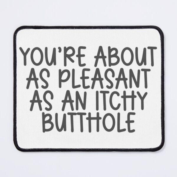 Item preview, You're about as pleasant as an itchy butthole designed and sold by LMN75Designs.