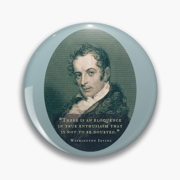Item preview, Washington Irving: There is an eloquence in true enthusiasm that is not to be doubted. designed and sold by artbleed.