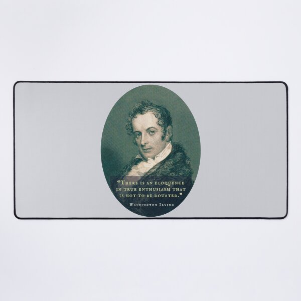 Item preview, Washington Irving: There is an eloquence in true enthusiasm that is not to be doubted. designed and sold by artbleed.
