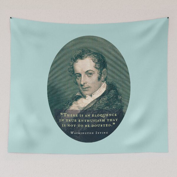 Item preview, Washington Irving: There is an eloquence in true enthusiasm that is not to be doubted. designed and sold by artbleed.