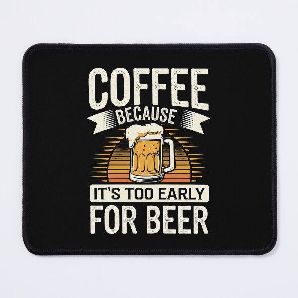 Item preview, Coffee Because It's Too Early For Beer designed and sold by Hotshots Design.