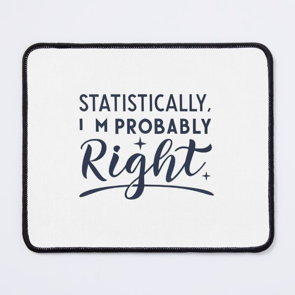 Item preview, Statistically, I'm Probably Right" Funny Statistics Quote Design designed and sold by Colorful-Garden.