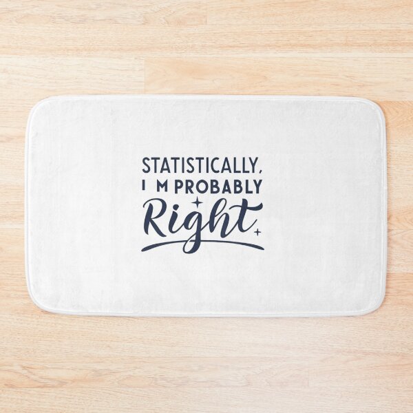 Item preview, Statistically, I'm Probably Right" Funny Statistics Quote Design designed and sold by Colorful-Garden.