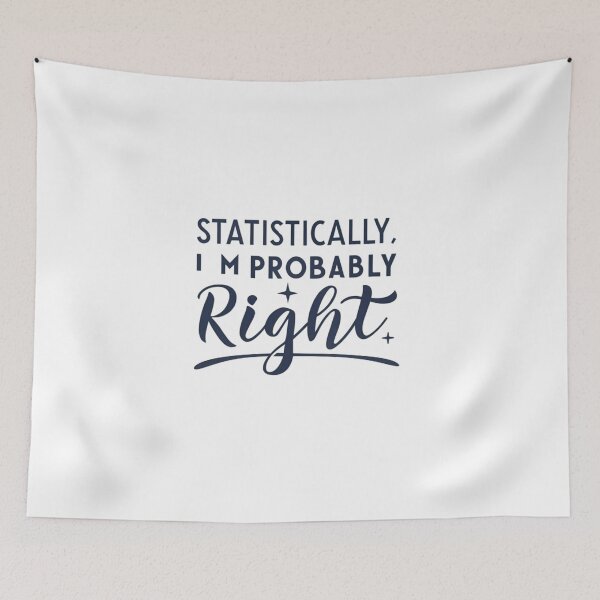 Item preview, Statistically, I'm Probably Right" Funny Statistics Quote Design designed and sold by Colorful-Garden.