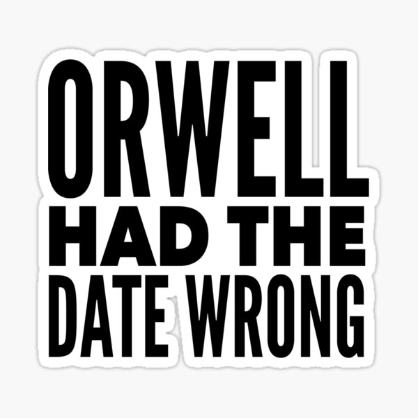 Item preview, Orwell Had the Date Wrong Dystopian Humor Anti-Trump  designed and sold by The Junto Shop.