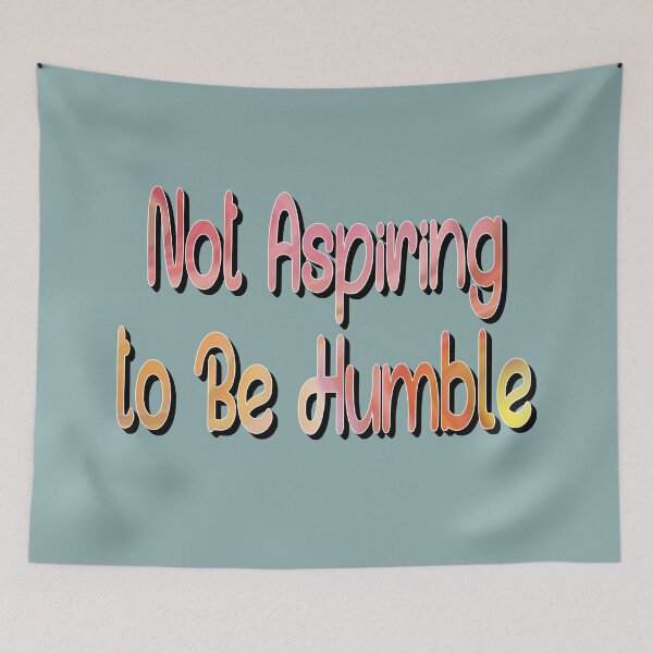 Item preview, Not Aspiring to Be Humble designed and sold by sednalafandy79.
