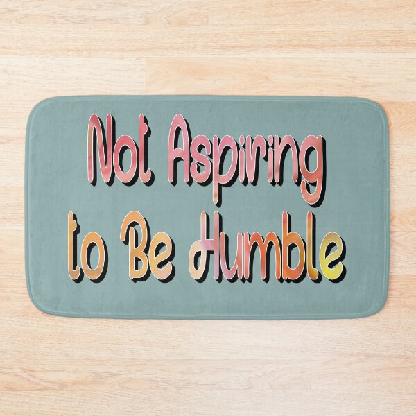 Item preview, Not Aspiring to Be Humble designed and sold by sednalafandy79.