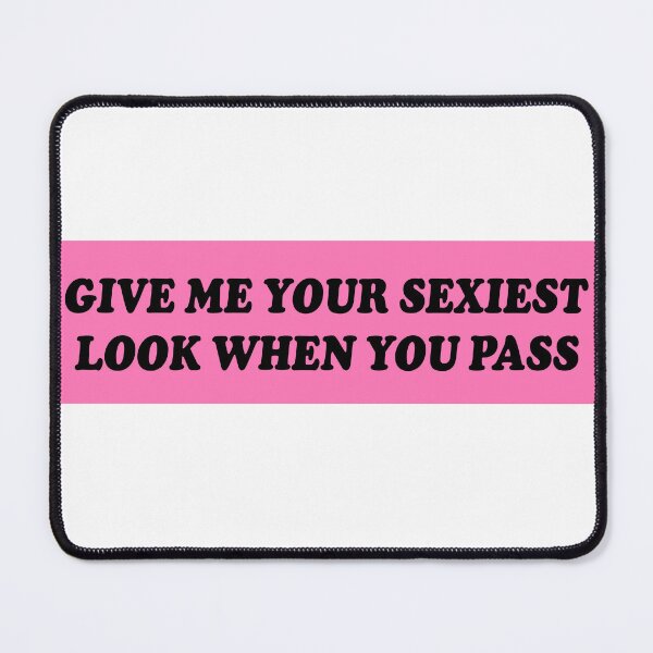 Item preview, Give Me Your Sexiest Look When You Pass Funny Bumper designed and sold by Jaxym.