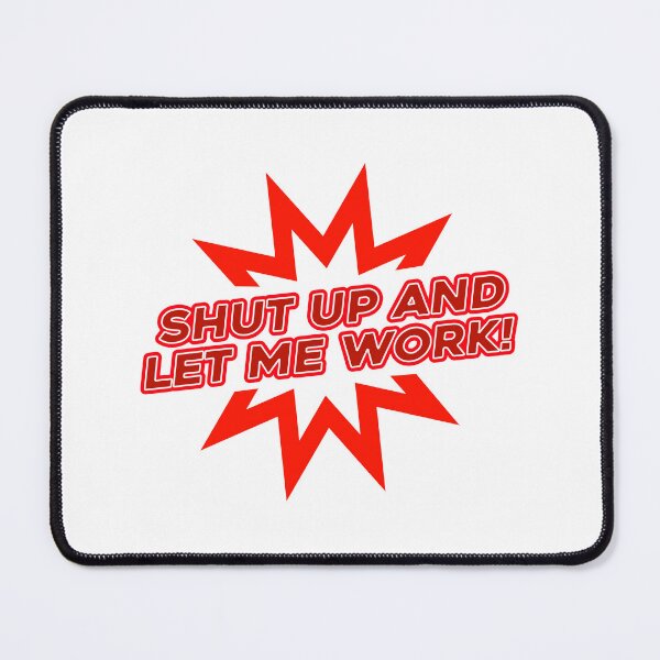Item preview, Shut Up And Let Me Work designed and sold by Sky Brundall Concepts.