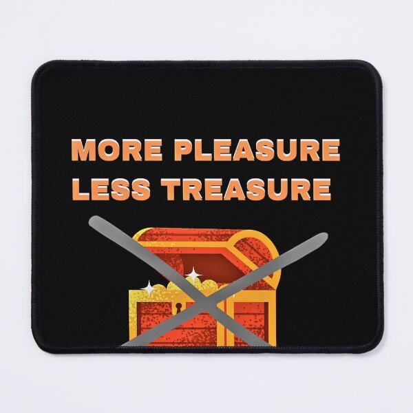 Item preview, MORE PLEASURE LESS TREASURE! designed and sold by GrindWardrobe.