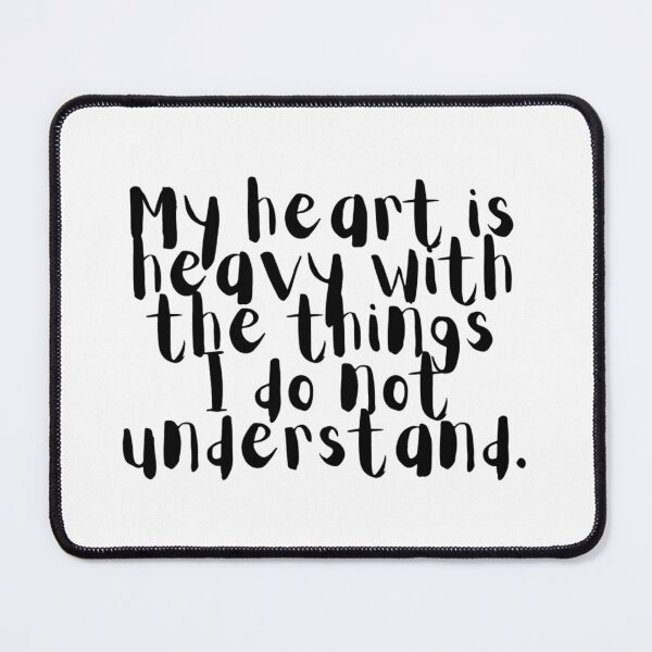 Item preview, My Heart Is Heavy With The Things I Do Not Understand designed and sold by ~.
