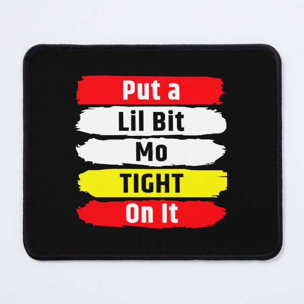 Item preview, Put a Lil Bit Mo TIGHT on It designed and sold by BerryBerryBaby.
