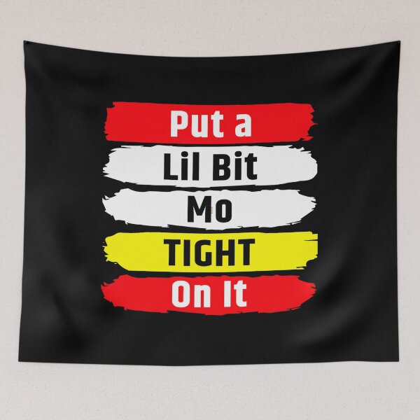 Item preview, Put a Lil Bit Mo TIGHT on It designed and sold by BerryBerryBaby.