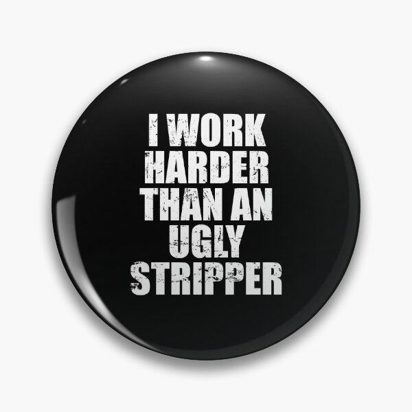 Item preview, I Work Harder Than An Ugly Stripper designed and sold by mhernaevily.