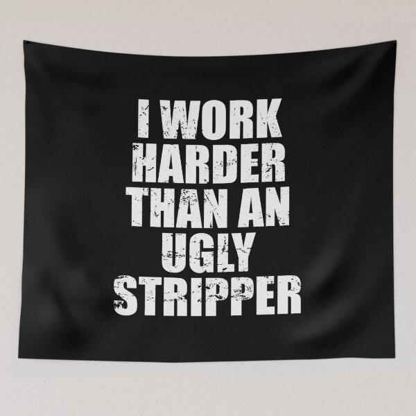 Item preview, I Work Harder Than An Ugly Stripper designed and sold by mhernaevily.