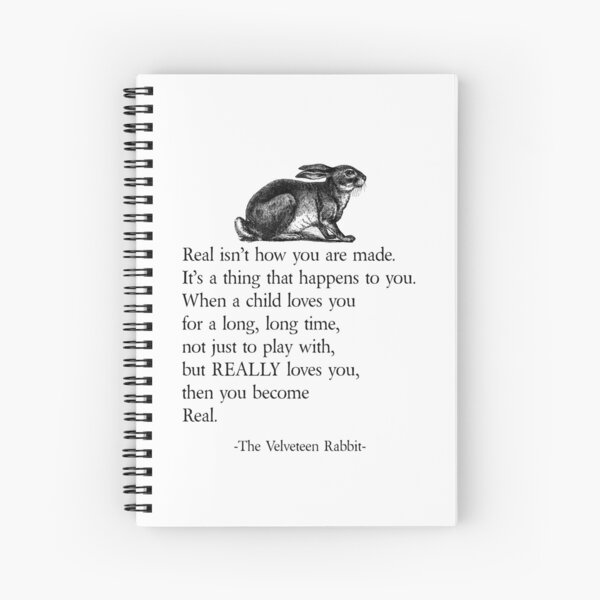 Real isn't how you are made - The Velveteen Rabbit Spiral Notebook