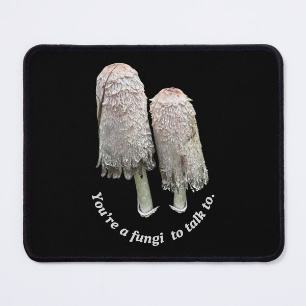 Item preview, You're a Fungi to Talk To in Light Lettering designed and sold by Heatherf-NNB.