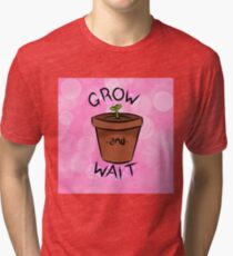 Grow and Wait Tri-blend T-Shirt