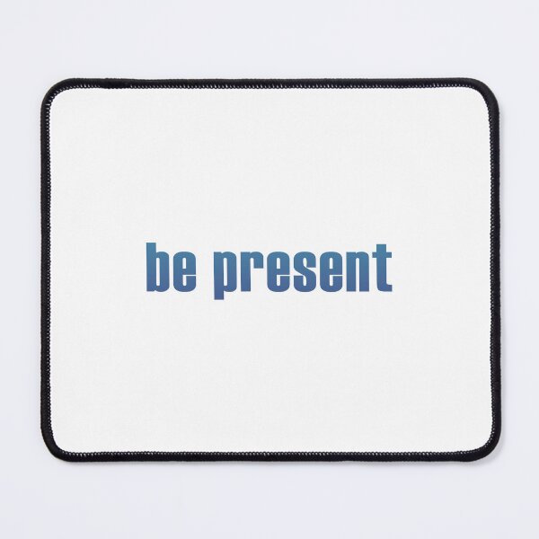 Item preview, Be Present Motivational Quote designed and sold by ThreeftlyPicks.