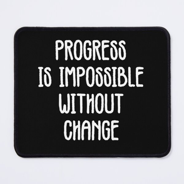 Item preview, Progress is Impossible without Change designed and sold by FlyShop1.