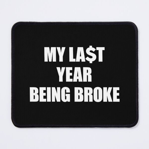 Item preview, My Last year being Broke designed and sold by FlyShop1.