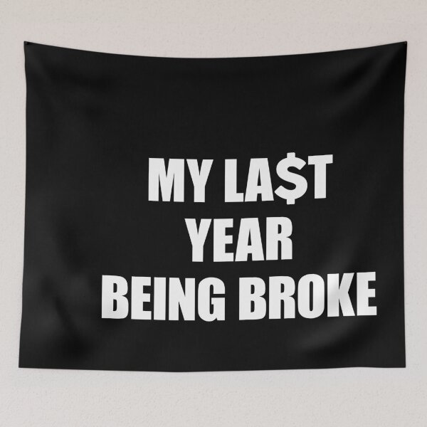 Item preview, My Last year being Broke designed and sold by FlyShop1.