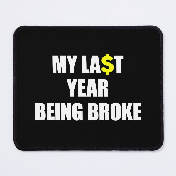 Item preview, My Last year being Broke designed and sold by FlyShop1.