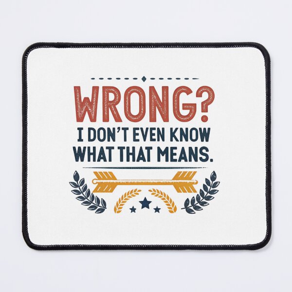 Item preview, Wrong? I Don’t Even Know What That Means - Funny Quote Design for Humor Lovers designed and sold by Colorful-Garden.