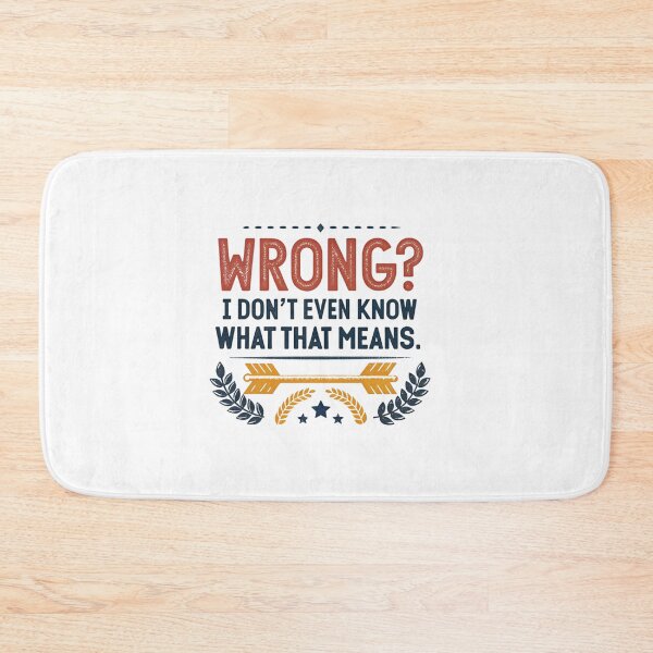 Item preview, Wrong? I Don’t Even Know What That Means - Funny Quote Design for Humor Lovers designed and sold by Colorful-Garden.