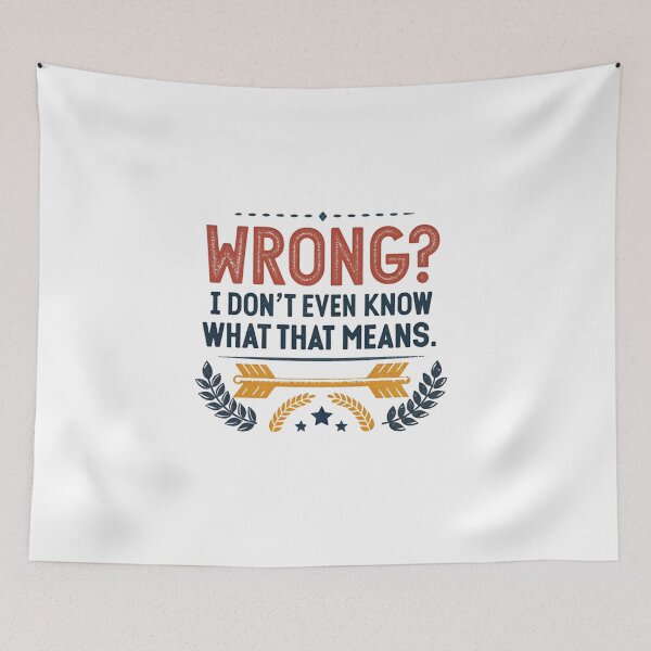 Item preview, Wrong? I Don’t Even Know What That Means - Funny Quote Design for Humor Lovers designed and sold by Colorful-Garden.