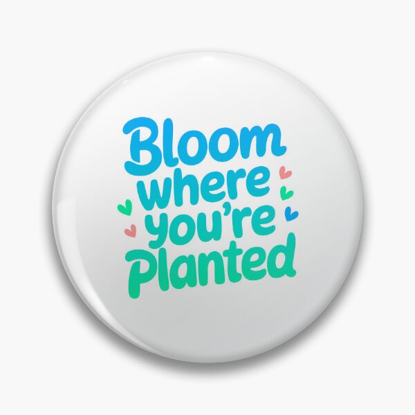 Item preview, Bloom Where You're Planted Mindset Quote designed and sold by ThreeftlyPicks.