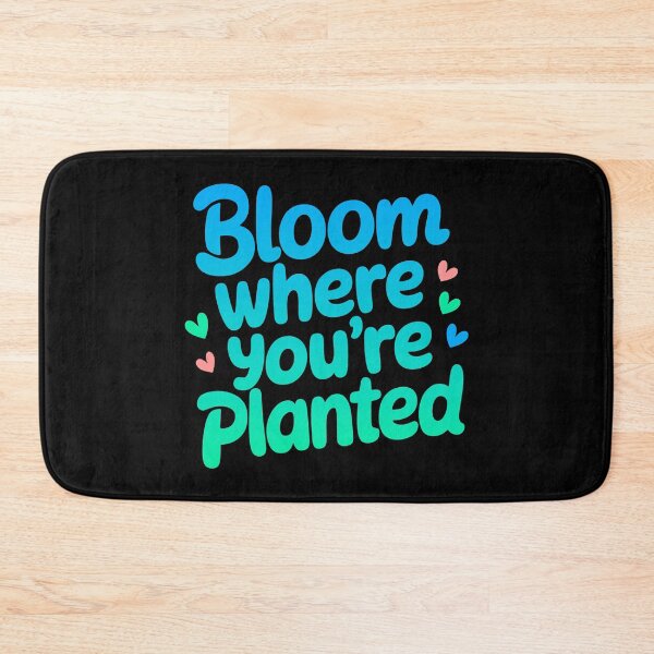 Item preview, Bloom Where You're Planted Mindset Quote designed and sold by ThreeftlyPicks.