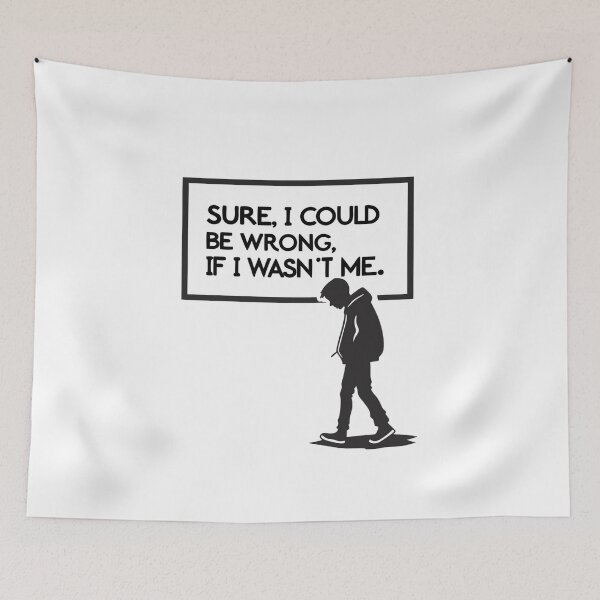 Item preview, Sure, I Could Be Wrong... If I Wasn't Me - Sassy Self-Confidence Design designed and sold by Colorful-Garden.