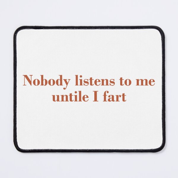 Item preview, Nobody listens to me untile I fart designed and sold by FlyShop1.