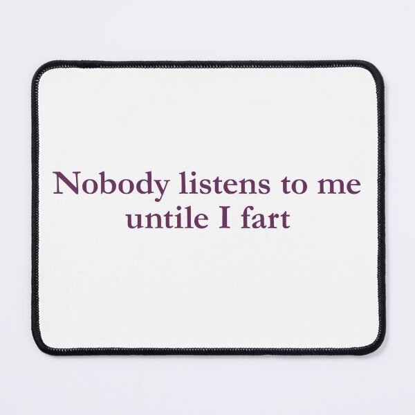 Item preview, Nobody listens to me untile I fart designed and sold by FlyShop1.