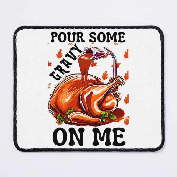 Item preview, Pour Some Gravy On Me, Turkey, Thanksgiving designed and sold by Teetreasure2.