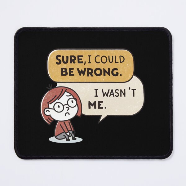 Item preview, Sure, I Could Be Wrong... If I Wasn't Me - Sassy Self-Confidence Design designed and sold by Colorful-Garden.