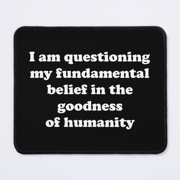 Item preview, Questioning My Fundamental Belief in the Goodness of Humanity designed and sold by UkuleleGeorge.