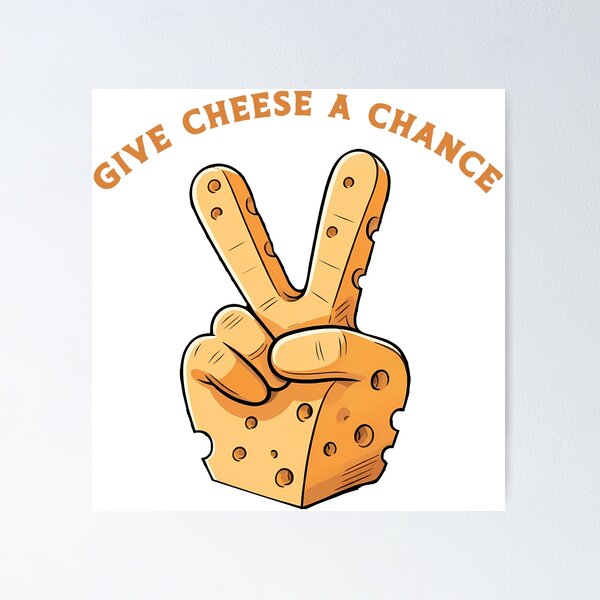 Item preview, Give Cheese a Chance designed and sold by Kingrocker.