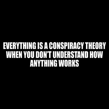 "Consspiracy Theory Bumper,Everything Is A Conspiracy Theory When You