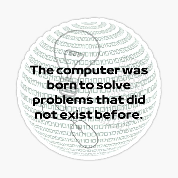 Item preview, The computer was born to solve problems that did not exist before. designed and sold by sett1.