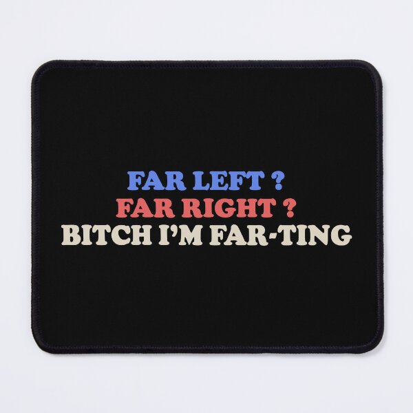 Item preview, Far Left? Far Right? Bitch I'm Farting Funny Bumper designed and sold by Jaxym.
