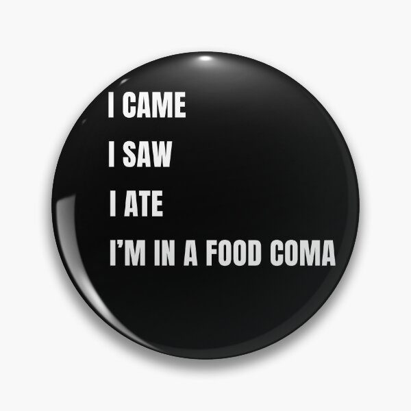 Item preview,  I came, I saw, I ate I’m in a food coma.Funny quote t-shirt. designed and sold by JAGA-ALIME.