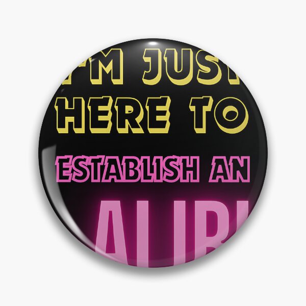 Item preview, Just Here to Establish an Alibi Tee designed and sold by TeesHearts100.