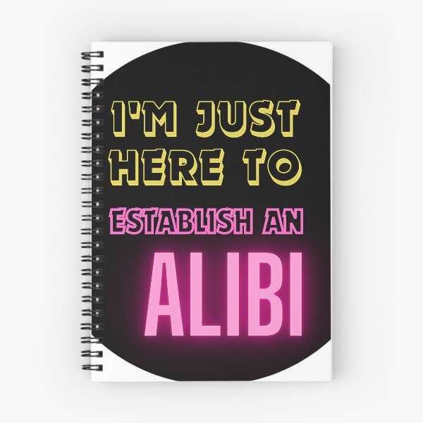 Item preview, Just Here to Establish an Alibi Tee designed and sold by TeesHearts100.