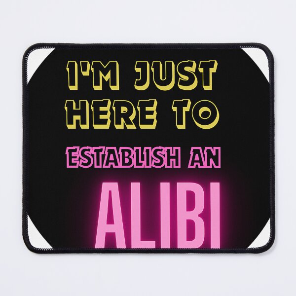 Item preview, Just Here to Establish an Alibi Tee designed and sold by TeesHearts100.