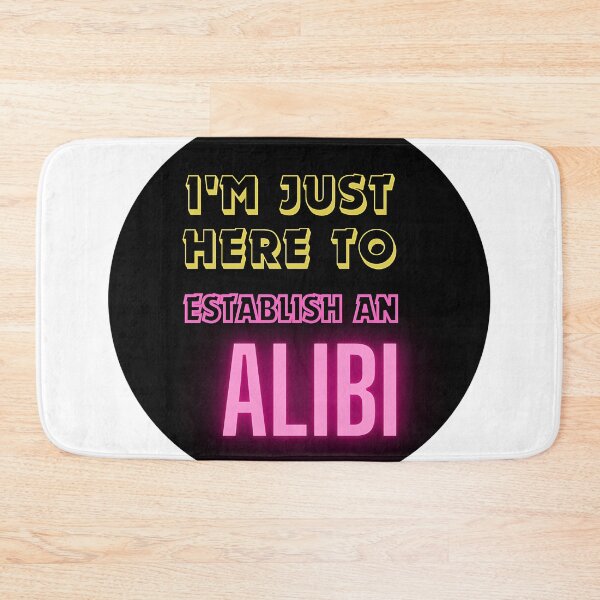 Item preview, Just Here to Establish an Alibi Tee designed and sold by TeesHearts100.