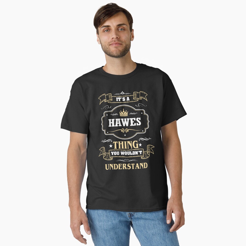 It Is A Hawes Thing You Wouldn't Understand Hawes Name Shirt Essential T-Shirt